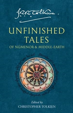 UNFINISHED TALES: OF NUMENOR AND MIDDLE-EARTH | 9780261102163 | J R R TOLKIEN