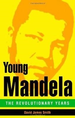 YOUNG MANDELA: THE REVOLUTIONARY YEARS | 9780316035484 | DAVID JAMES SMITH