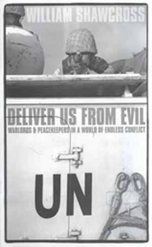 DELIVER US FROM EVIL: WARLORDS AND PEACEKE | 9780747553120 | SHAWCROSS, W