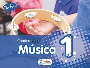 CUAD. MUSICA EP1 TUTTI (CAS) CUADERNO COMPLEMENTAR | 9788468300016 | EDEBÉ, OBRA COLECTIVA