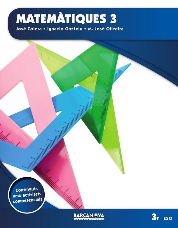 MATEMATIQUES 3 ESO LLIBRE DE L'ALUMNE (ED 2015) | 9788448936389 | COLERA, J.;GAZTELU, I.;OLIVERIA, M. J.